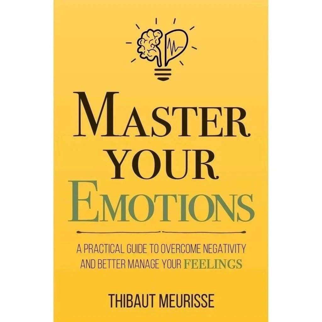 Master Your Emotions English Original Novel By Thibaut Meurisse Overcome Negativity And Better Manage Your Feelings Book ALPENZO