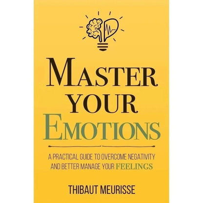 Master Your Emotions English Original Novel By Thibaut Meurisse Overcome Negativity And Better Manage Your Feelings Book ALPENZO